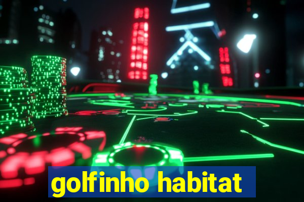 golfinho habitat